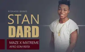Maze X Mxtreme - Standard (EDM Refix) Ft. Reekado Banks